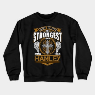 Hanley Name T Shirt - God Found Strongest And Named Them Hanley Gift Item Crewneck Sweatshirt